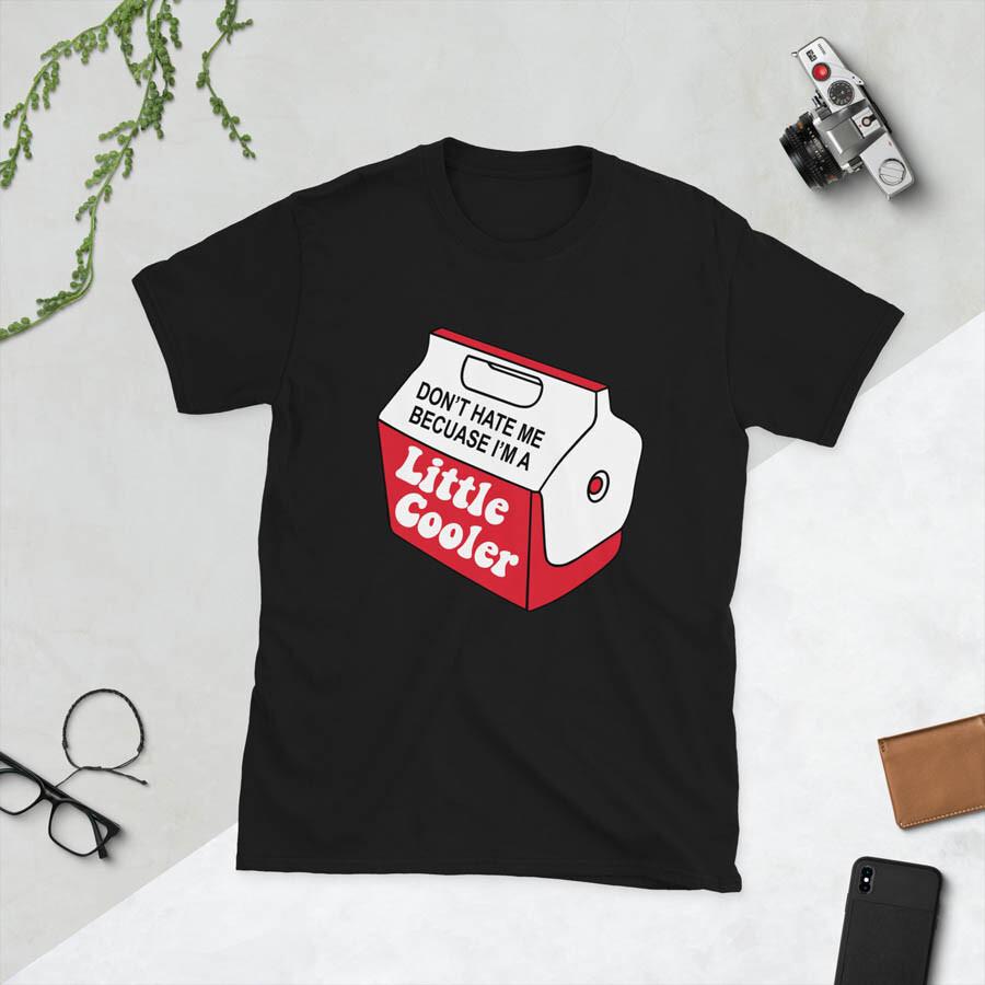 Don'T Hate Me Just Because I'M A Little Cooler Funny Short-Sleeve Unisex T-Shirt