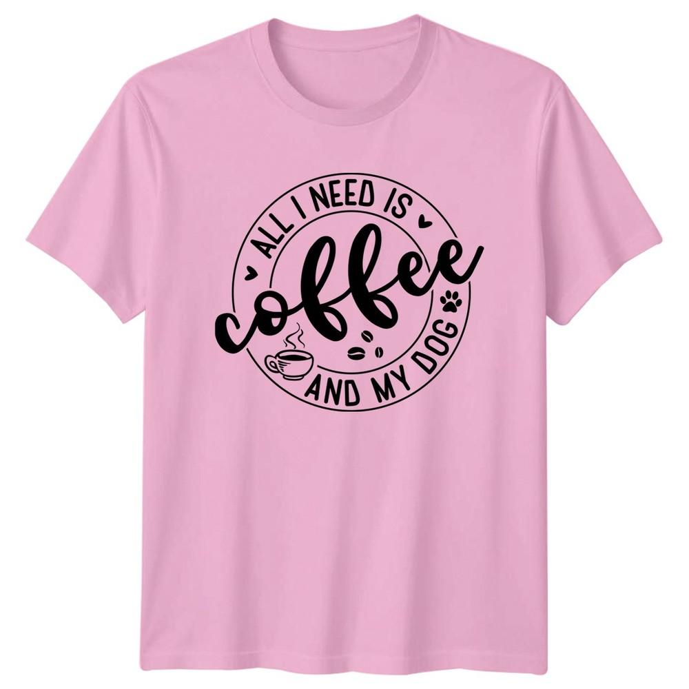 All I Need Is Coffee TShirt Dog Lover Pet Owner