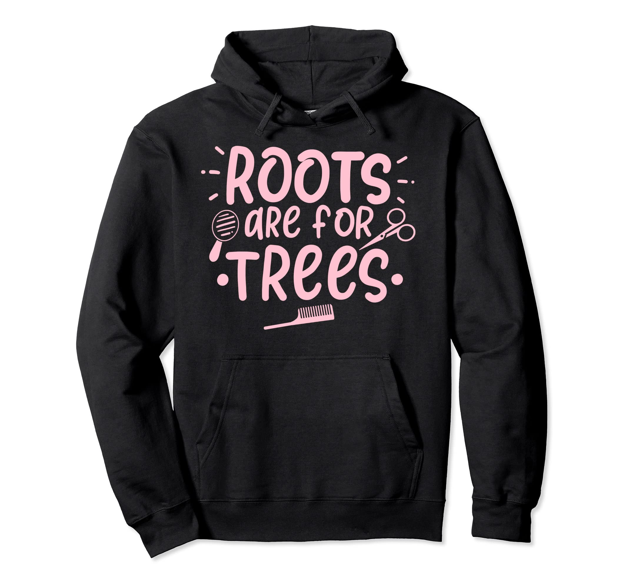 

Roots Are For Trees Funny Hairstylist Hairdresser Gag Gift Hoodie