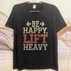 Brand Summer Men Tshirt Be Happy Lift Heavy Short Sleeve Rock Round Neck Top Tees Men Tshirt Funny tshirt Round Neck Tee