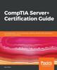 Kniha CompTIA Server+ Certification Guide : A Comprehensive, End-to-end Study Guide for the SK0-004 Certification, Along with Mock Exams