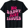 No Daddy Just Issues Funny Saying Groovy Women Apparel T-Shirt Unisex T-Shirt