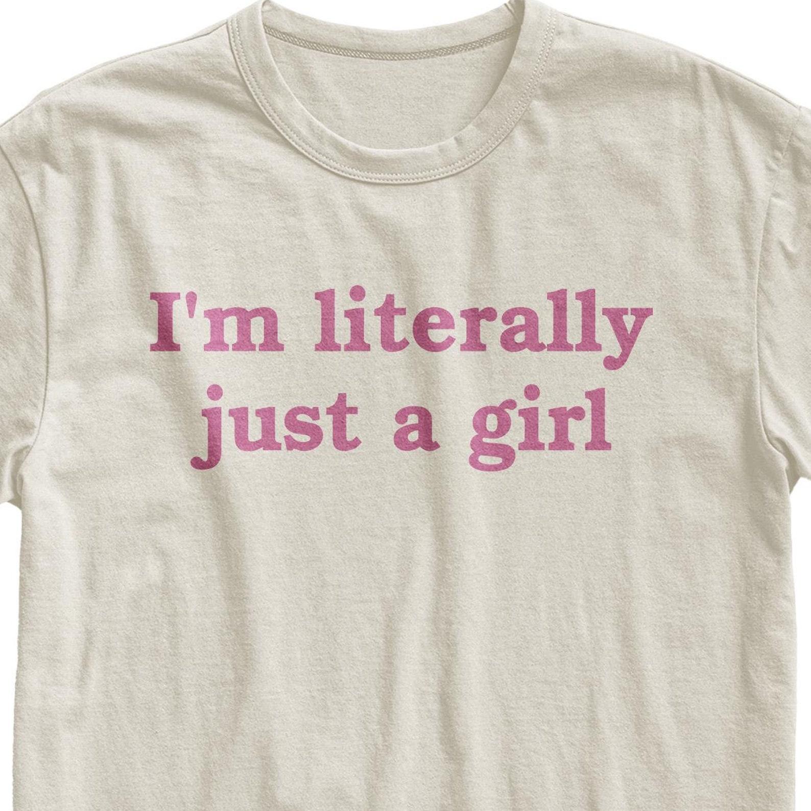 I m Literally Just A Girl T-Shirt - Funny Slogan Tee, Trendy Women s Shirt 3XL