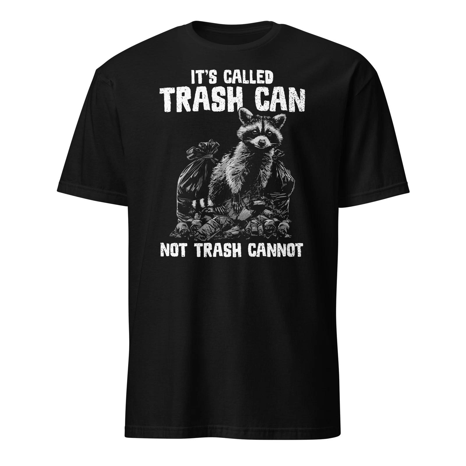 Raccoon Shirt It s Trash Can Not Trash Can t Racoon Garbage T-Shirt Size S-3XL S