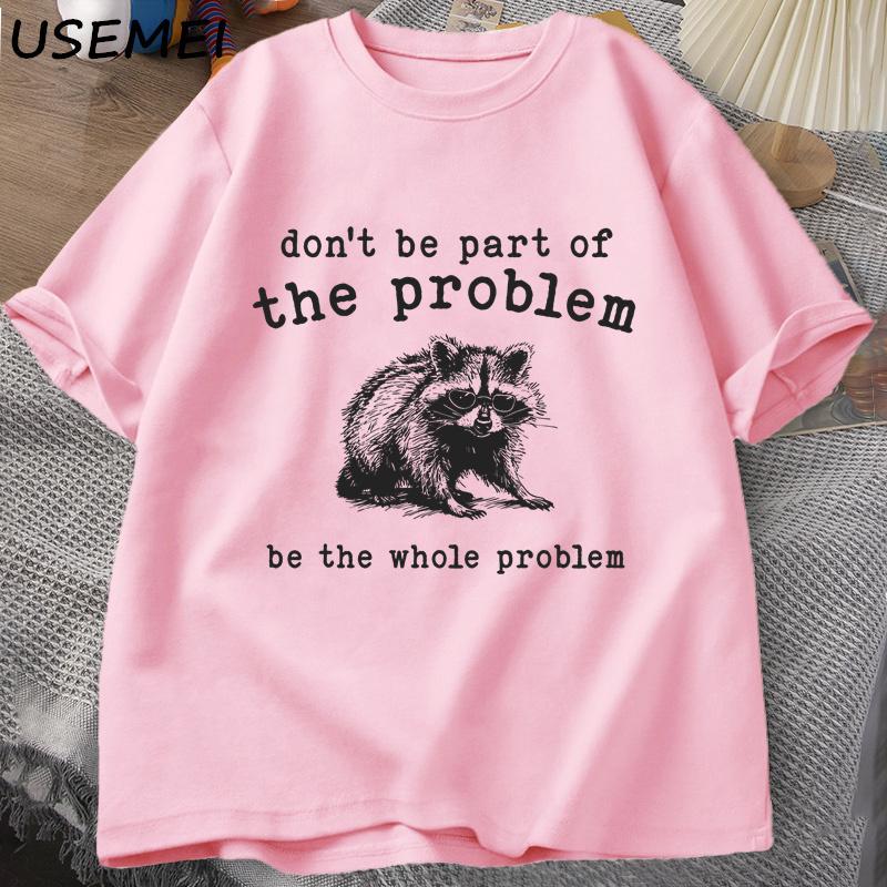 Don't Be Part of The Problem T-shirts for Men Women Funny Sarcastic Racoon Vintage Animal T Shirt Summer Cotton Unisex Tees