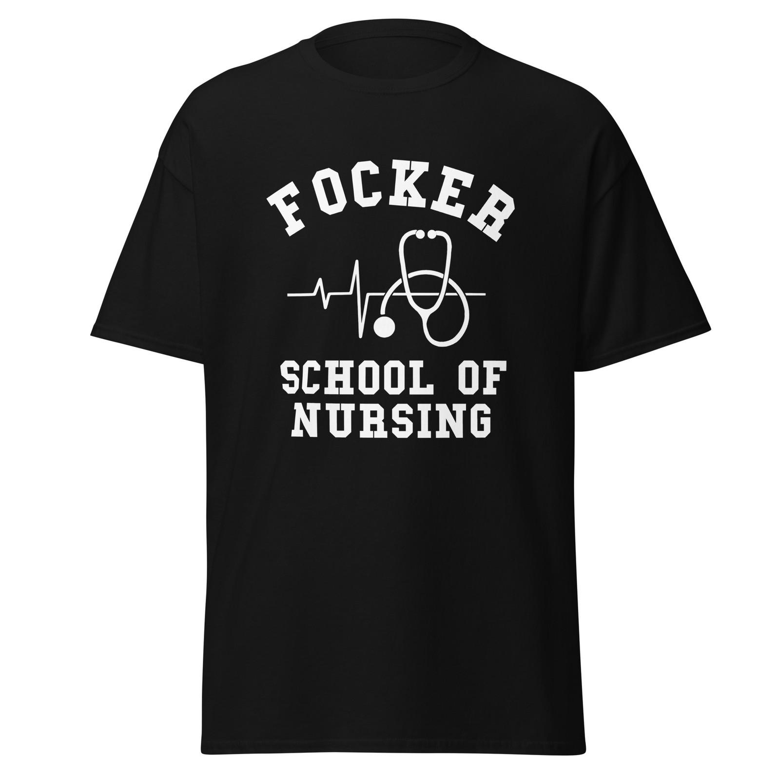 Focker School Of Nursing - Funny Movie Quote Nurse Gift Parody Shirt, Unisex XXXL