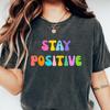 Stay Positive Shirt, Mental Health Shirt, Daily Reminder Tshirt, Positive Vibes Tee Shirt, Encouragement Gift, Inspirational Self Care Shirt