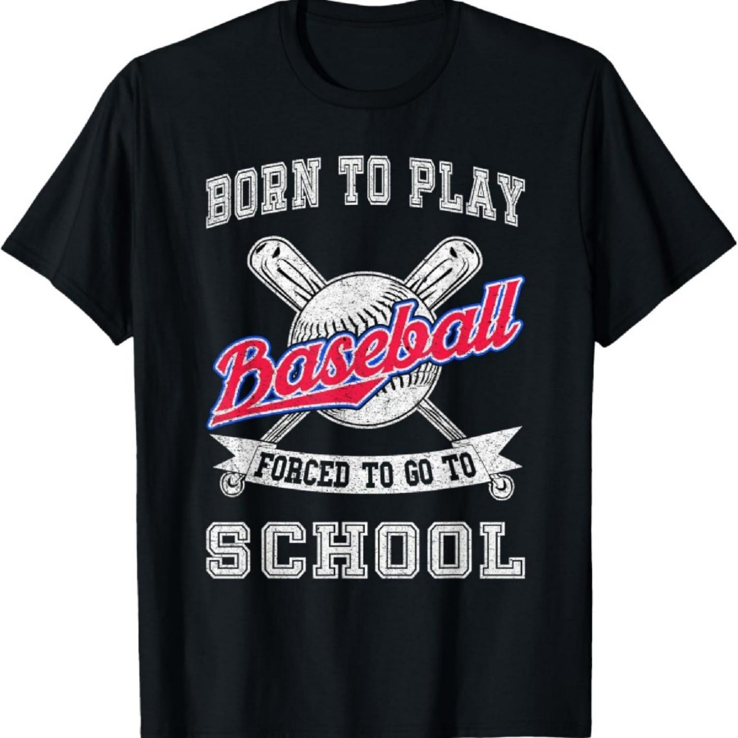 

Born To Play Baseball Forced To Go To School T-Shirt S