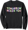 Mental Health Quote Tomorrow Needs You for Awareness Unisex Crewneck Sweatshirt