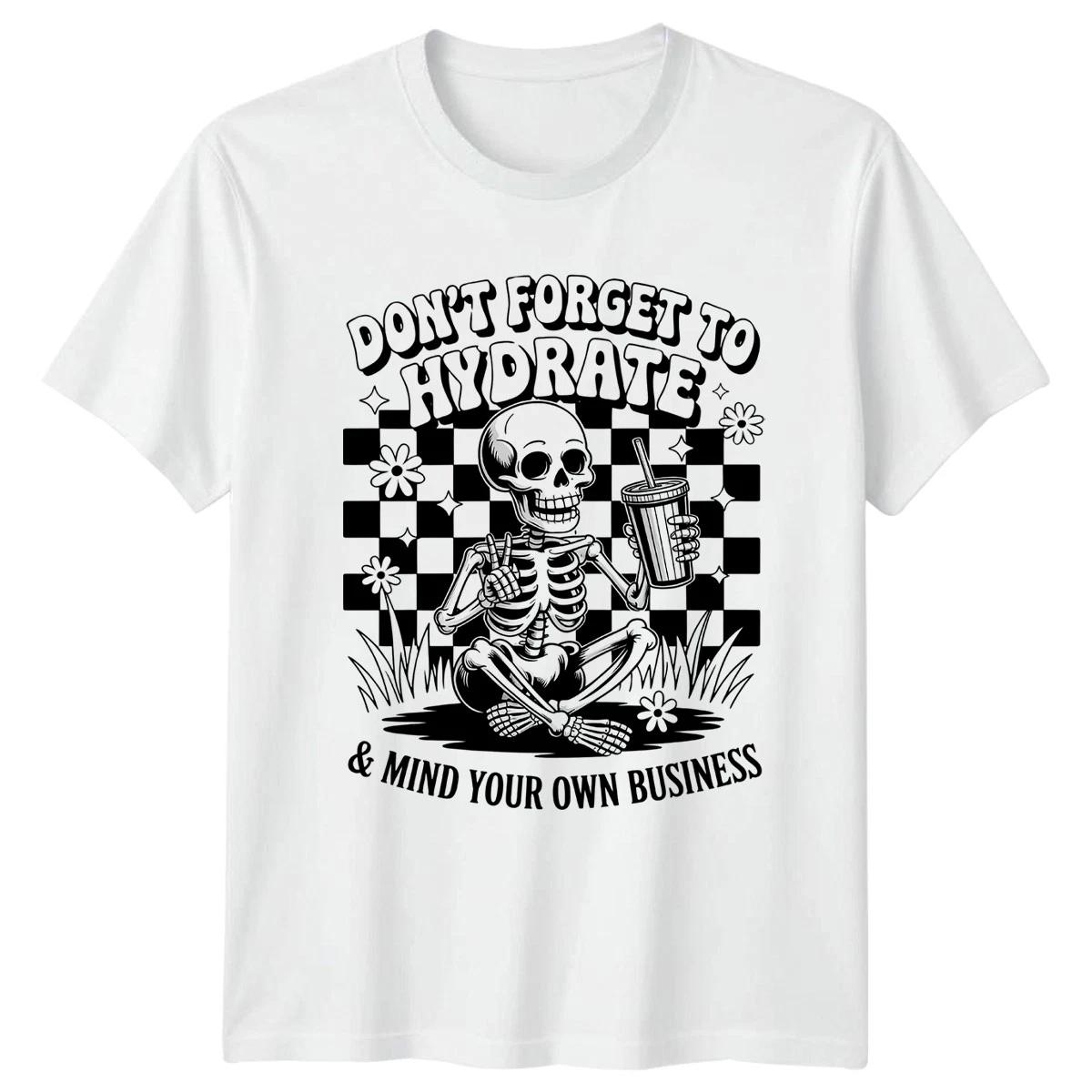 Dont Forget To Hydrate & T-Shirt Sarcastic Lifestyle Skeleton Humor XXXL