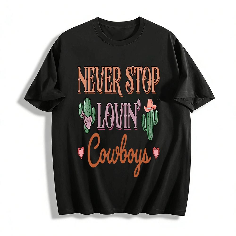 

Never Stop Lovin Cowboys Western Style Graphic Casual Tee Pure cotton T-shirt XXS