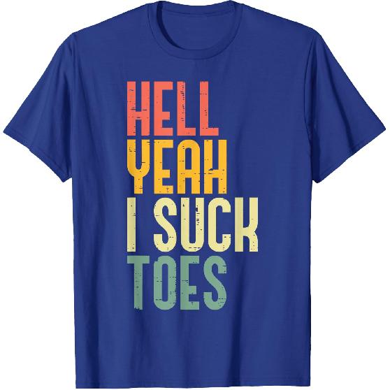 Hell Yeah I Suck Toes Funny Inappropriate Adult Humor Men T-Shirt