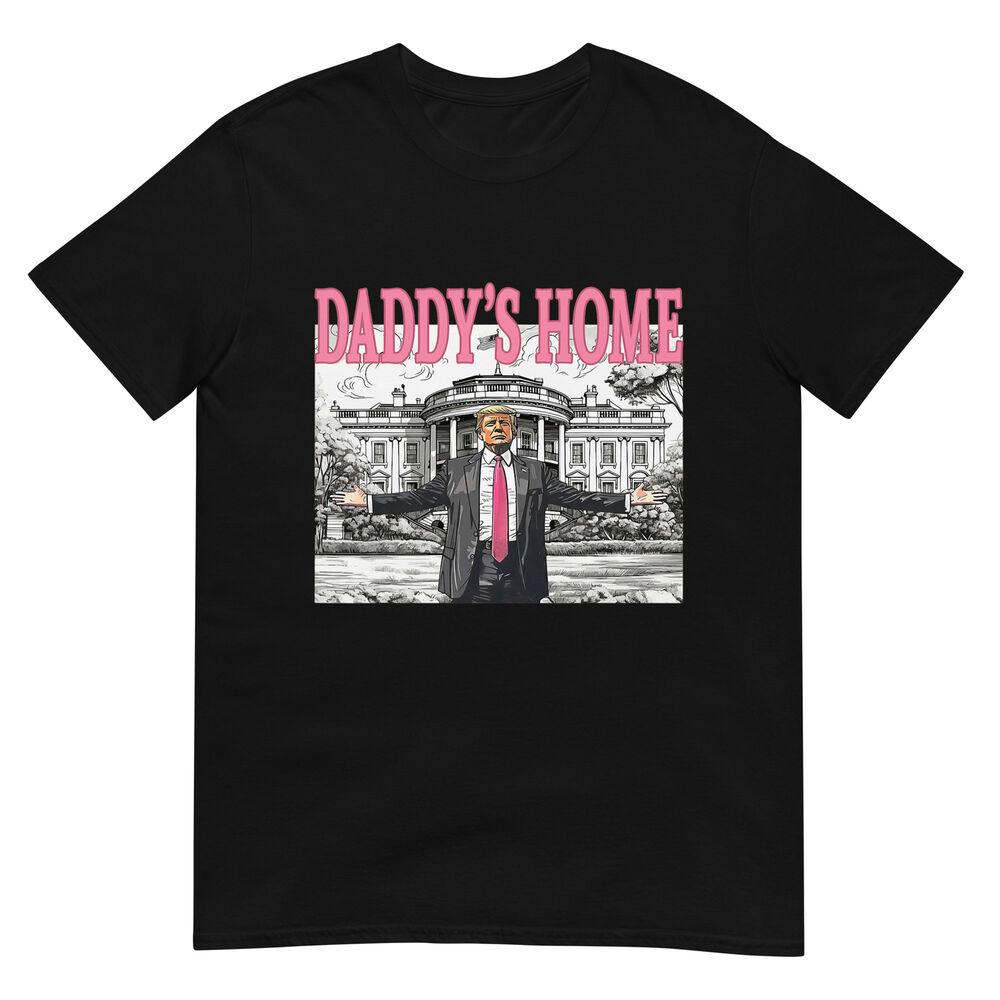 Daddy s Home Trump Shirt 2025 For Women Men Kids T-Shirt XL