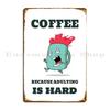 Coffee Because Adulting Is Hard Tee Metal Signs Printing Decoration Decoration Cinema Create Tin Sign Poster