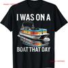 I Was On A Boat That Day Funny Pontoon T Shirt Vintage Breathable Unisex Graphic Stylish Fashion