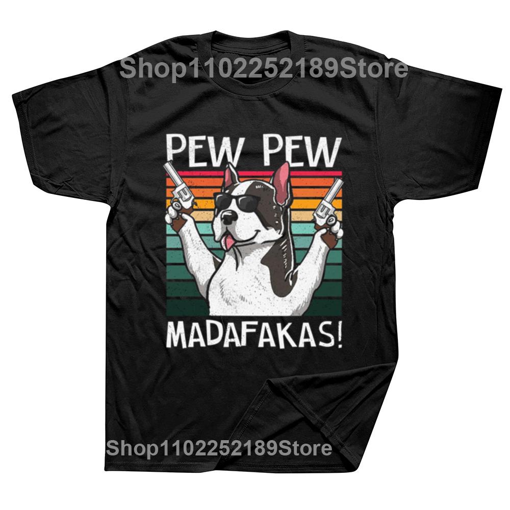 

Funny Pew Pew Madafakas Boston Terrier Dog T Shirts Summer Cotton Streetwear Short Sleeve Birthday Gifts T-shirt Mens Clothing 4XL