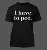 Ich muss pinkeln. - Herren Weiches und Bequemes T-Shirt Herren Damen T-Shirts Top