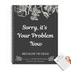 New Funny End Of Life Planner Organizer Workbook Sorry Its Your Problem Now Because Im Dead Guided Final Arrangements