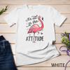 It's All In The Attitude Funny Pink Flamingo Watercolor Gift Unisex T-shirt