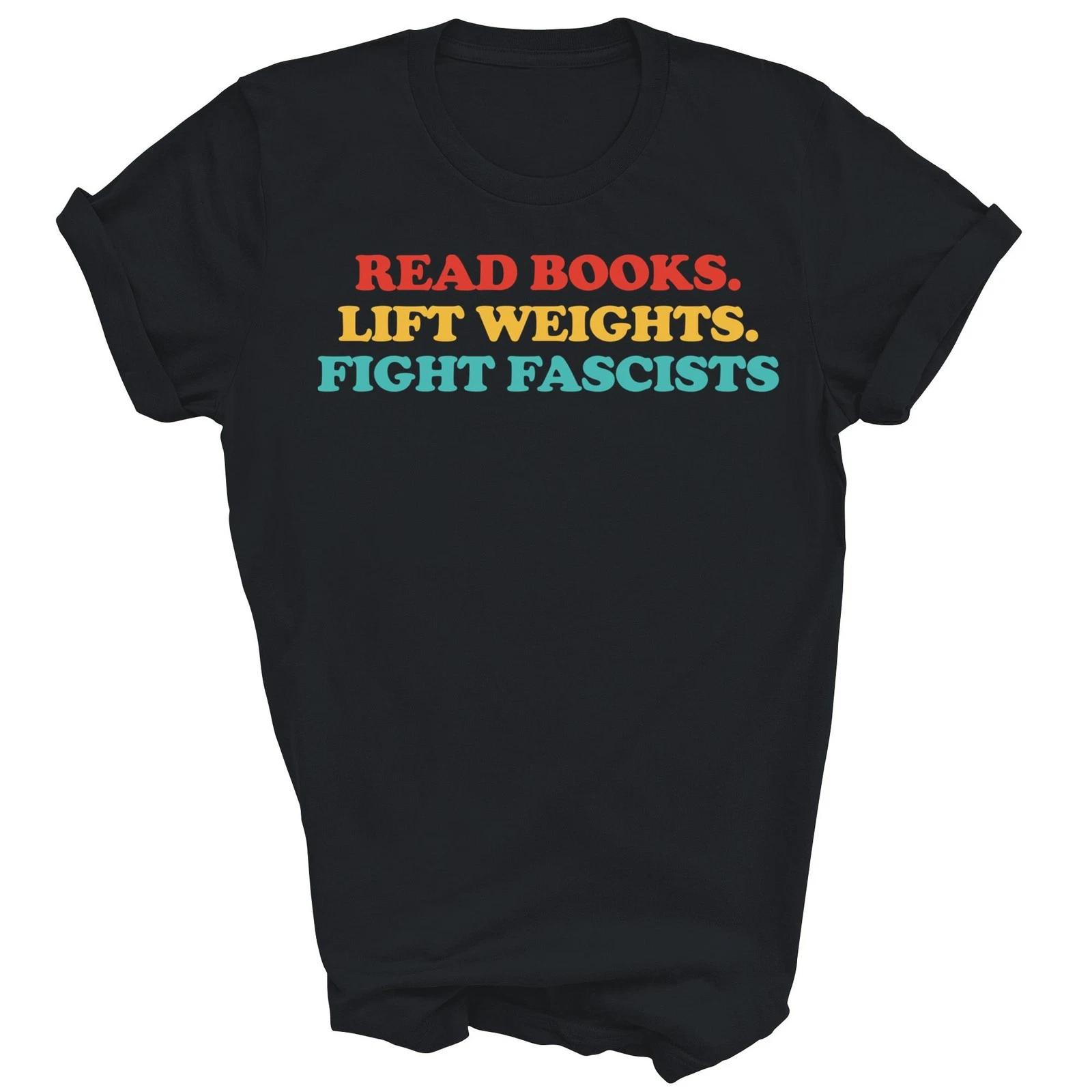 

Read Books Lift Weights Fight Fascists Unisex T shirt M