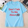 Dont Talk To Me About AI T Shirt Funny Introvert Humor Tshirt Cotton Unisex Unisex Printing Tshirt Unisex Oneck Short Sleeve Tees