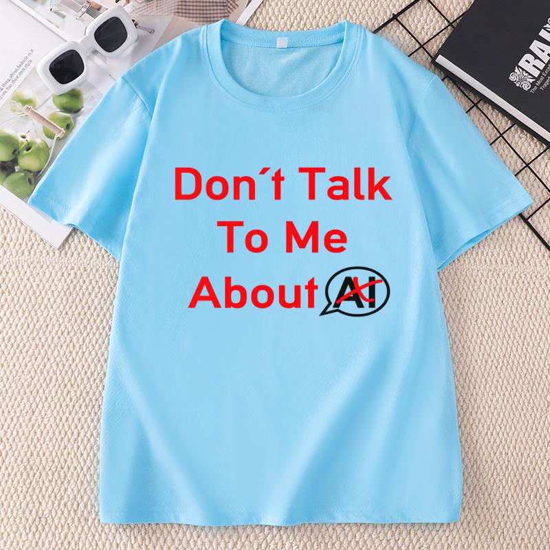 Dont Talk To Me About AI T Shirt Funny Introvert Humor Tshirt Cotton Unisex Unisex Printing Tshirt Unisex Oneck Short Sleeve Tees