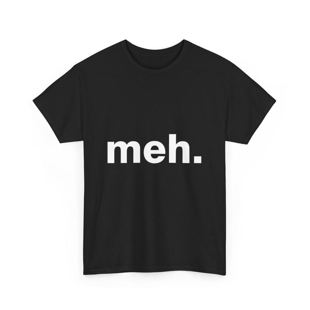 

Meh T Shirt | Meh Shirt L