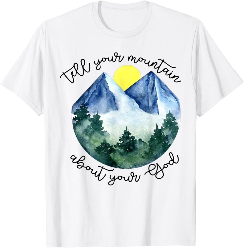 Tell Your Mountain About Your God T-Shirt Unisex T-Shirt L