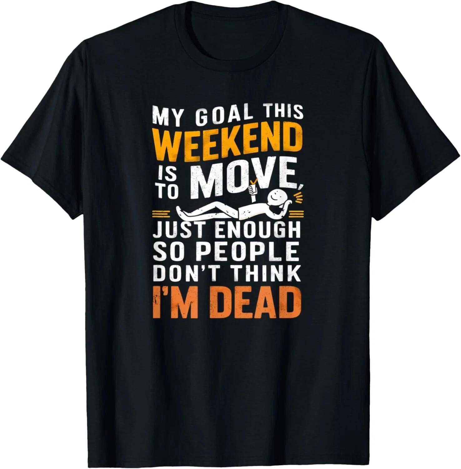 Funny Sarcastic My Goal This Weekend Sarcasm Tee Gift Unisex T- Shirt S