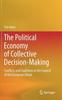 The The Political Economy of Collective Decision-Making : Conflicts and Coalitions In the Council of the European Union Book