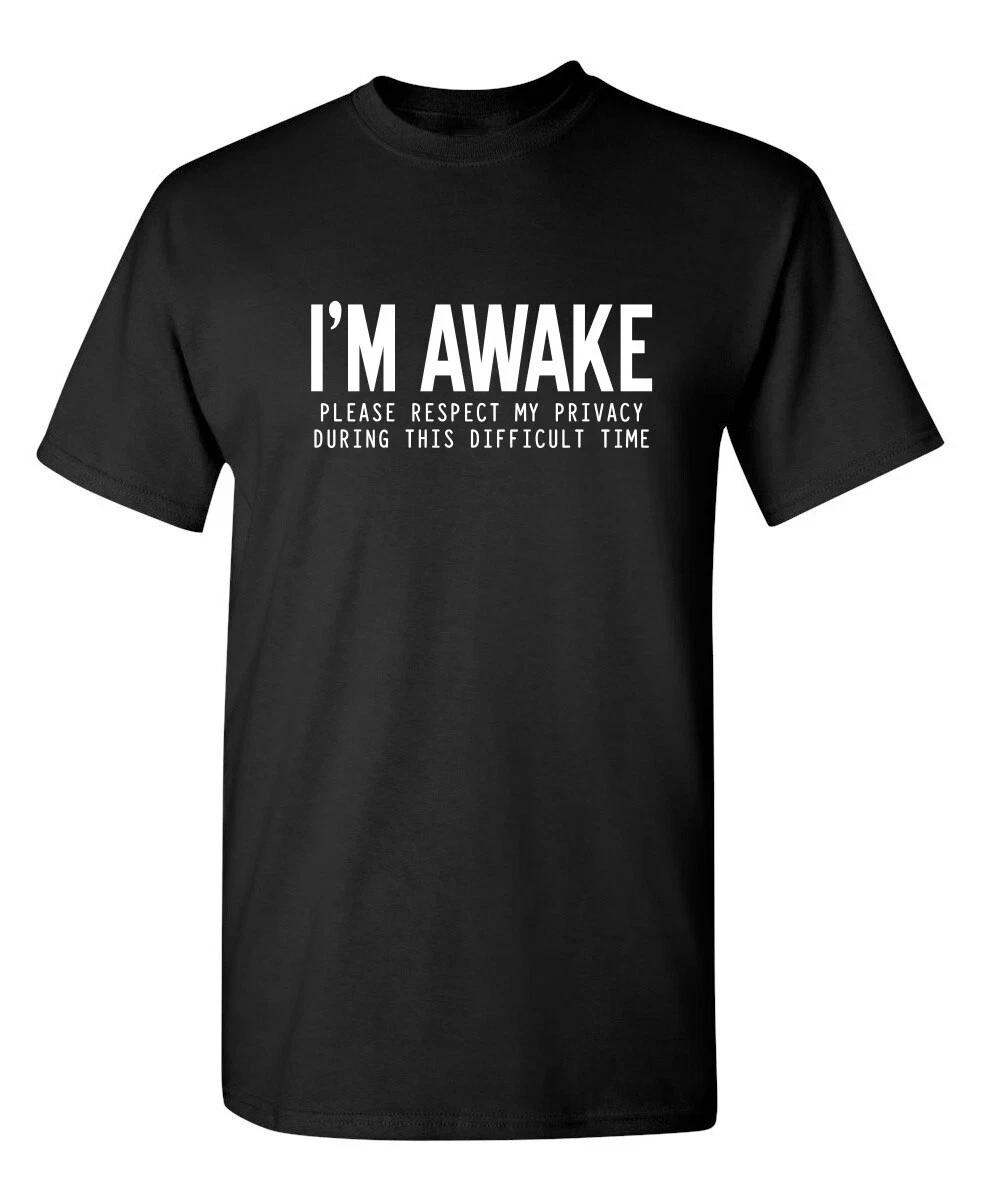 I m Awake Please Respect Sarcastic Humor Graphic Novelty Funny T Shirt S
