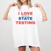 Funny Teacher Testing Shirt: I Love the Last Day of State Testing