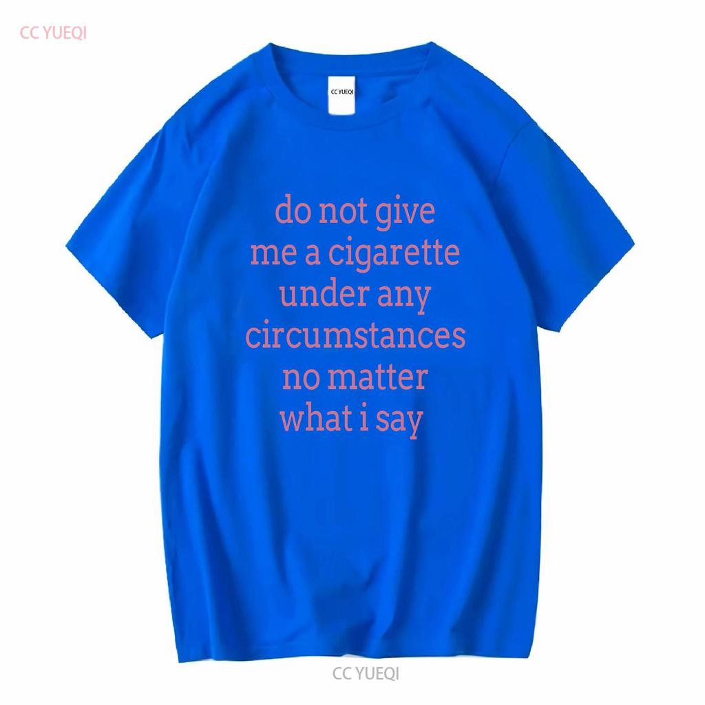 Gib mir unter keinen Umständen eine Zigarette, egal was ich sage T-Shirt vintage gewaschen Herren weich vielseitig Grafik