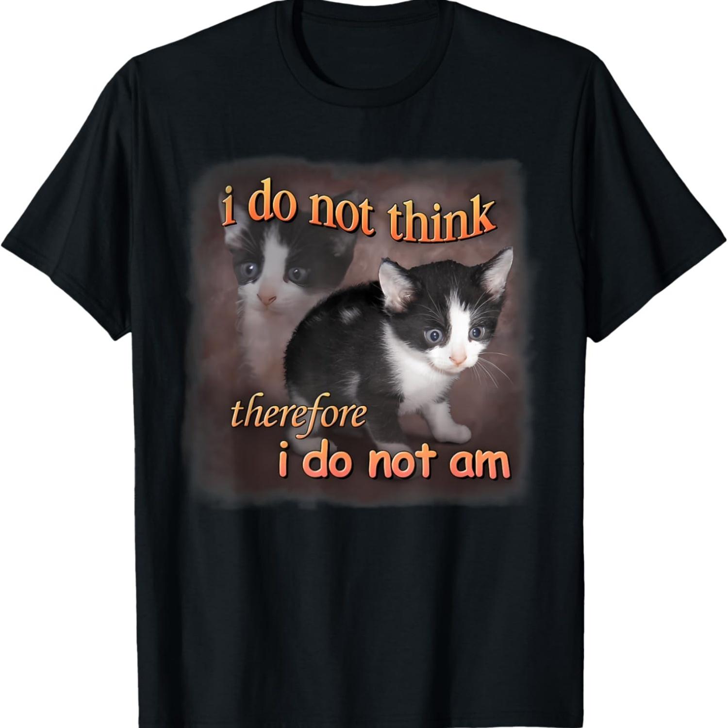 

I Do Not Think Therefore I Do Not Am - Cat Meme Portrait T-Shirt for Men Women S чёрный