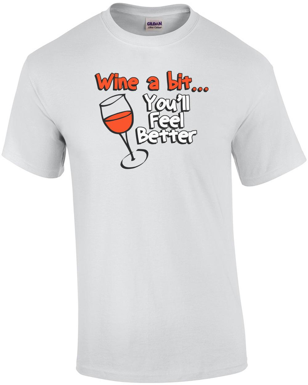 Wine A Bit You ll Feel Better T-Shirt Unisex T-Shirt XL