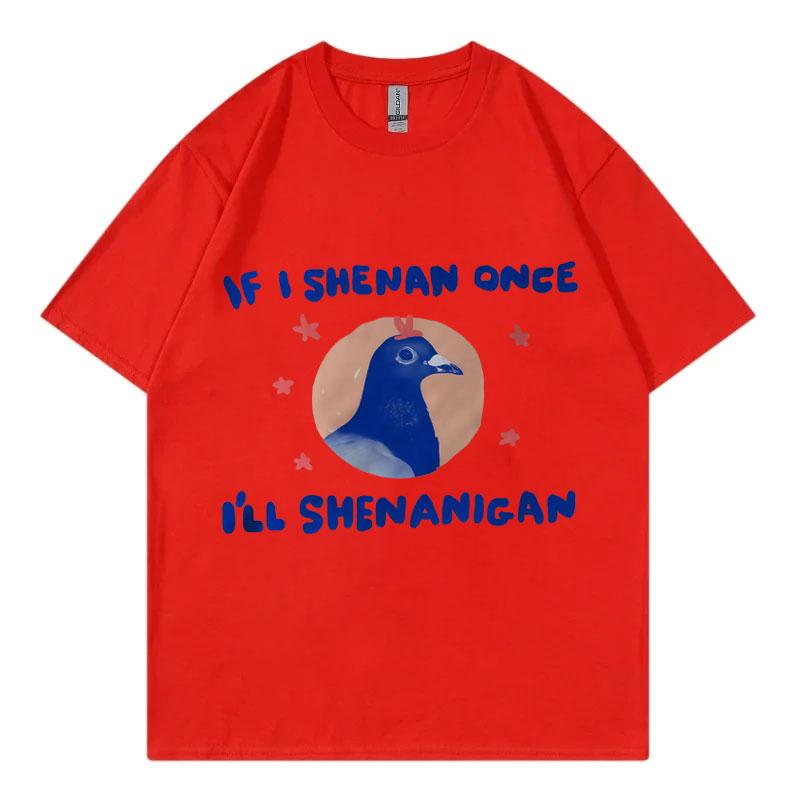 If I Shenan Once Ill Shenanigan Graphic T Shirts Men Women Fashion Y2k Oversized Tshirt Summer Casual Short Sleeve Tshirts