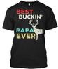 Best Buckin Papa Ever Deer Hunting - T-Shirt Made In the USA Size S To 5XL