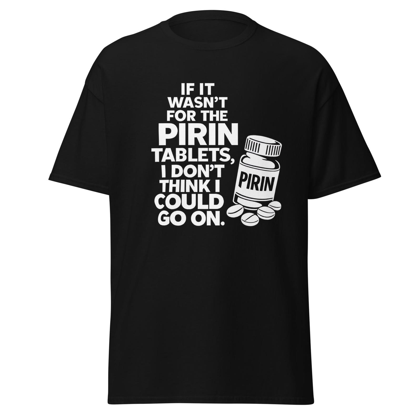If It Wasn t For The Pirin Tablets, I Don t Think I Could Go on - Funny The Birdcage Movie Quote Shirt, Unisex S