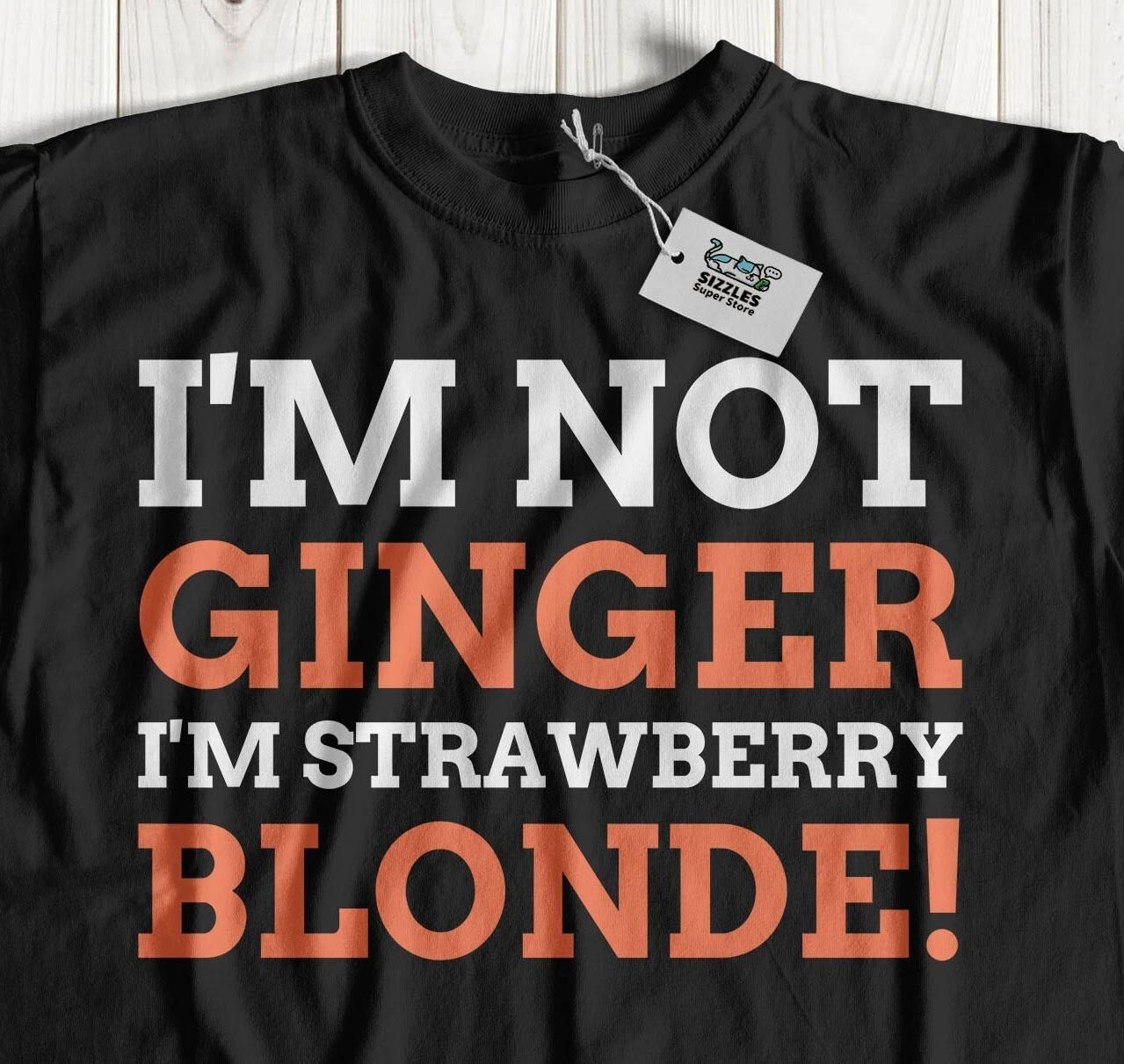 

I m Not Ginger I m Strawberry Blonde T-Shirt Redhead, Auburn & Ginger Gifts 4XL