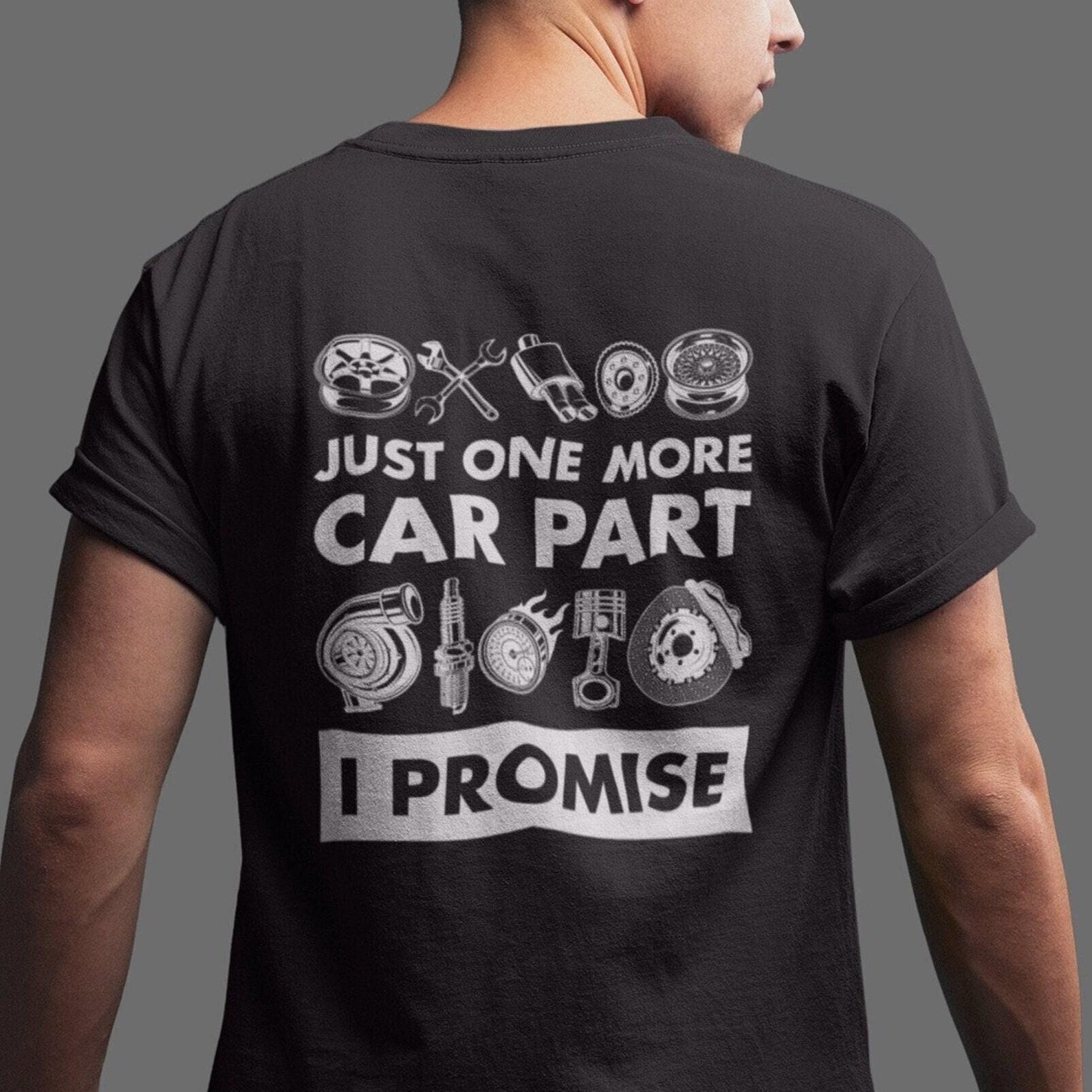 Car Guy Shirt, Just One More Car Part, Mechanic Builder Gift, Tuner Dad Tee 3XL
