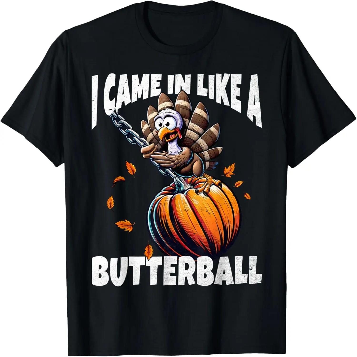 

Came In Like A Butterball Funny Thanksgiving Turkey T-Shirt XXXXXL