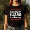Raising My Husband Is Exhausting T-Shirt,Sarcastic Marriage Humor Top, Latest Adult Unisex Tee Top