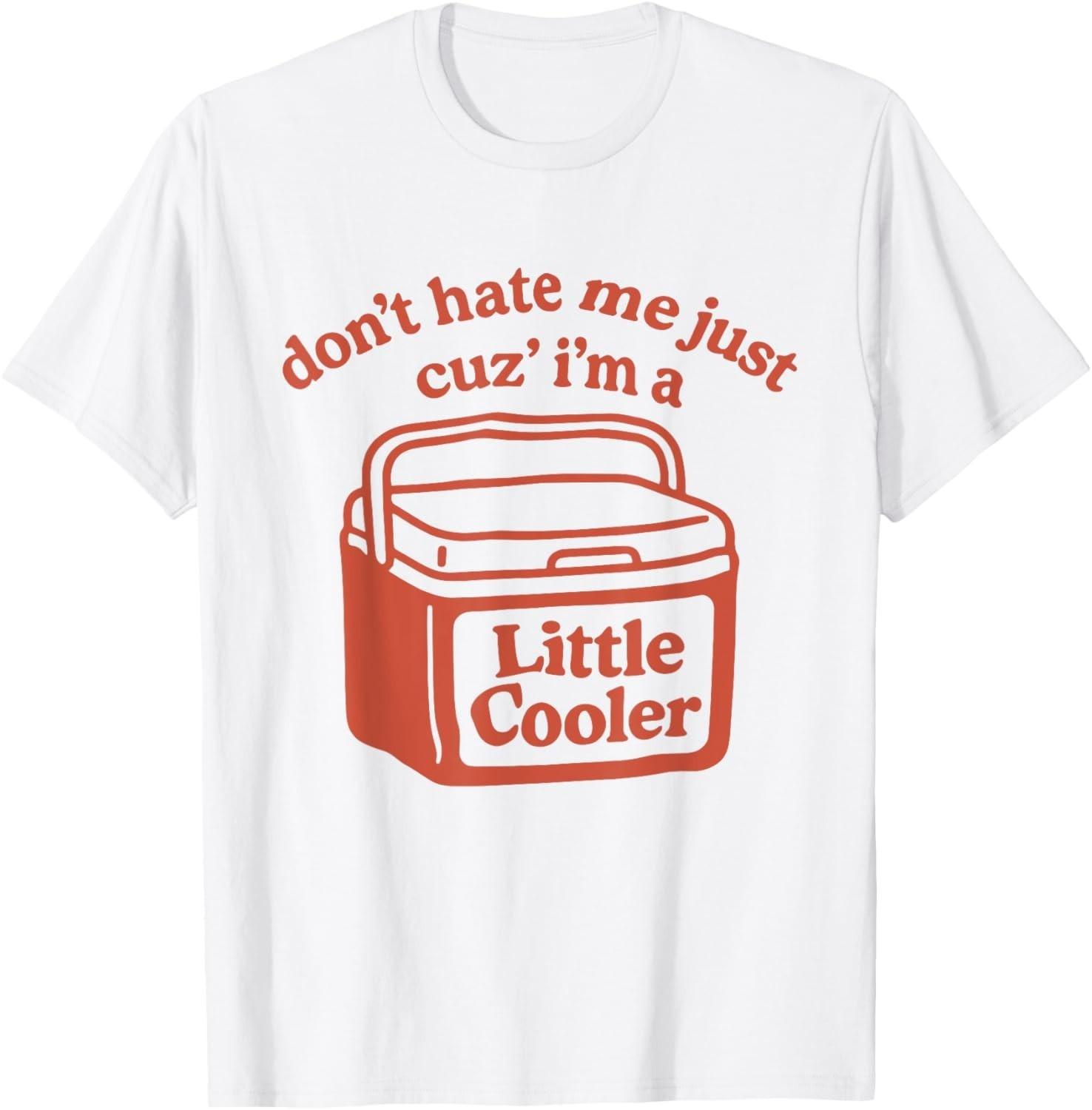 Retro Don t Hate Me Just Cuz I m A Little Cooler Funny unisex T-Shirt Mens Womens Tees Top L