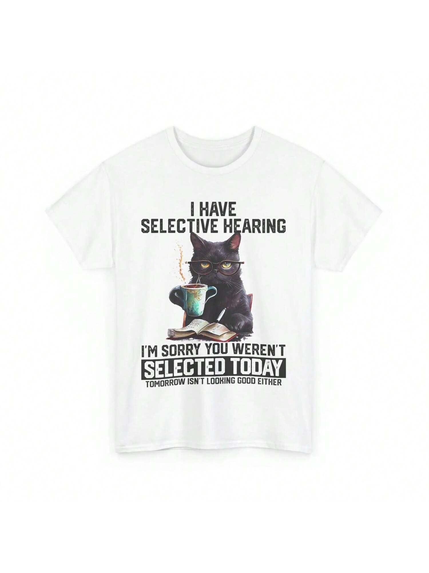 Funny I Have Selective Hearing You Werent Selected Cat Humor T Shirt S разноцветный