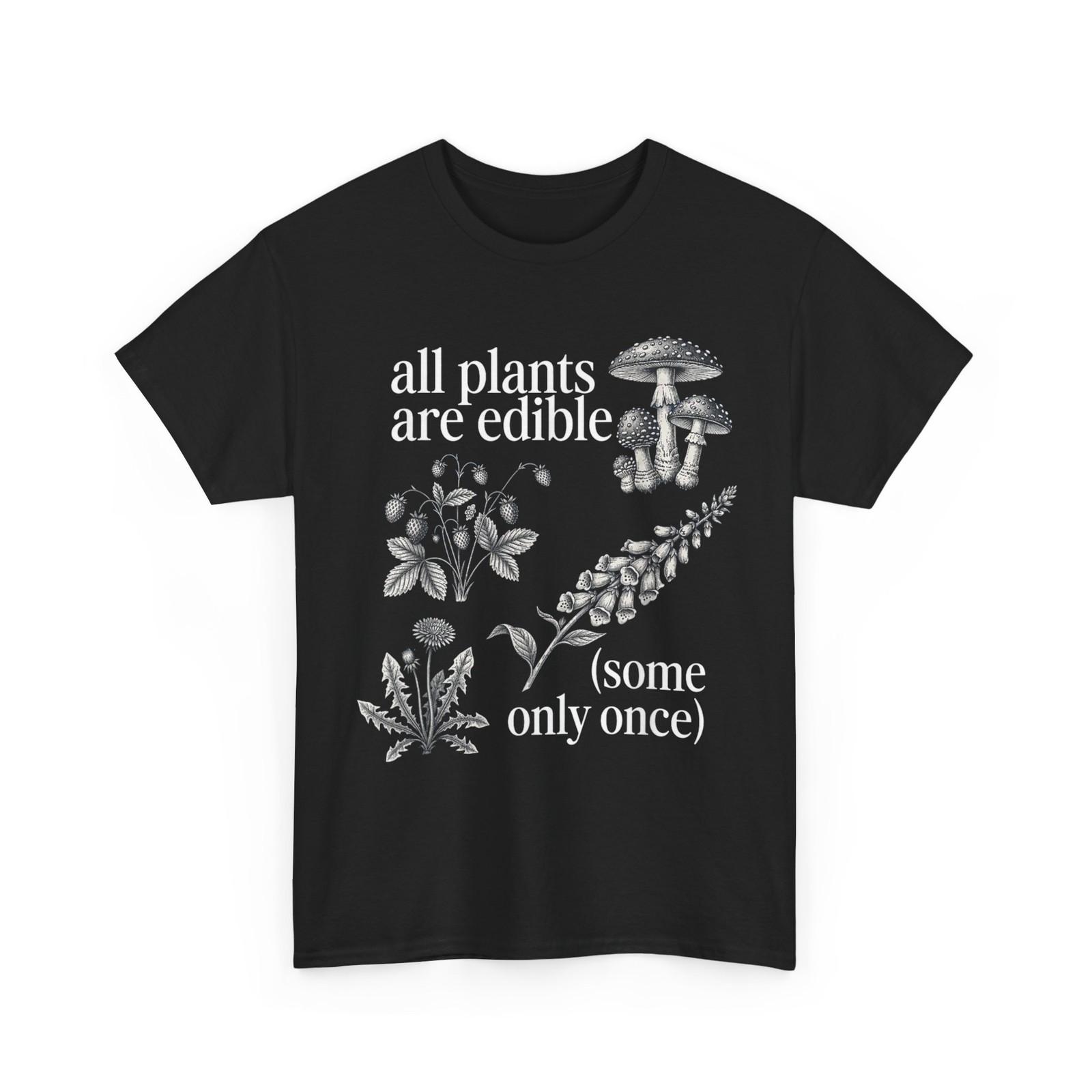 All Plants are Edible Some Only Once Funny Plants Lovers Quote T-Shirt L