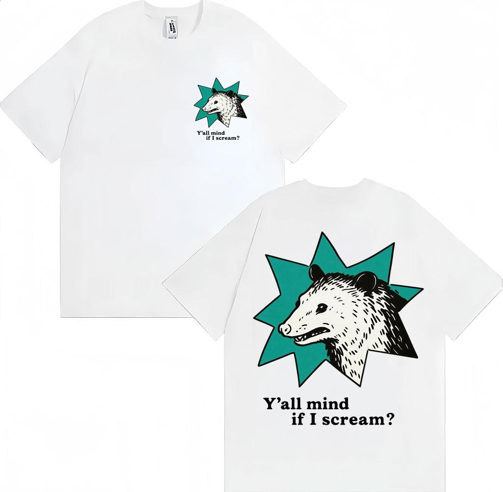 Funny Possum Yall Mind If I Scream Meme Graphic T Shirt Unisex Women Fashion Humor Tshirt Loose Cotton Casual Tshirts Streetwear