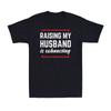 Raising My Husband Is Exhausting T-Shirt Funny Wife Joke Unisex T-Shirt T-shirt