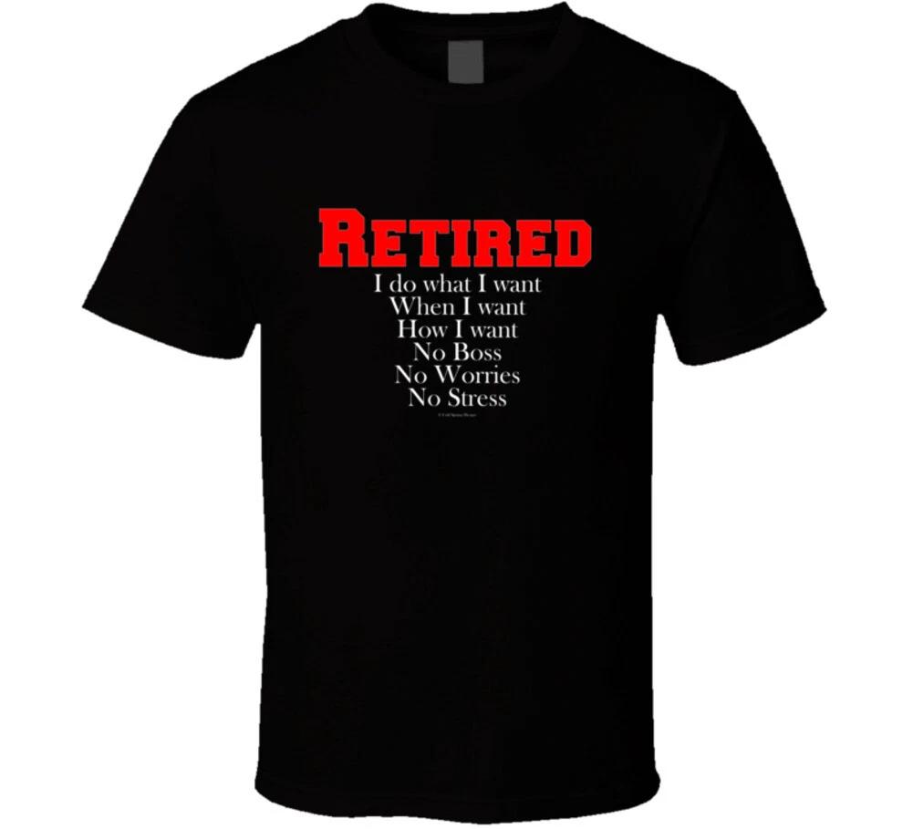 Retired I Do What I Want When I Want How I Want Funny Gift T Shirt 2XL