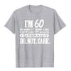 New 60 Literally Do Not Care Shirt Funny 60th Birthday Gift T Shirt Printed On New Moisture Wicking Breathable Graphic T Shirts