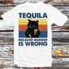 Tequila Because Murder Is Wrong Funny Murderer Cat T Shirt B897
